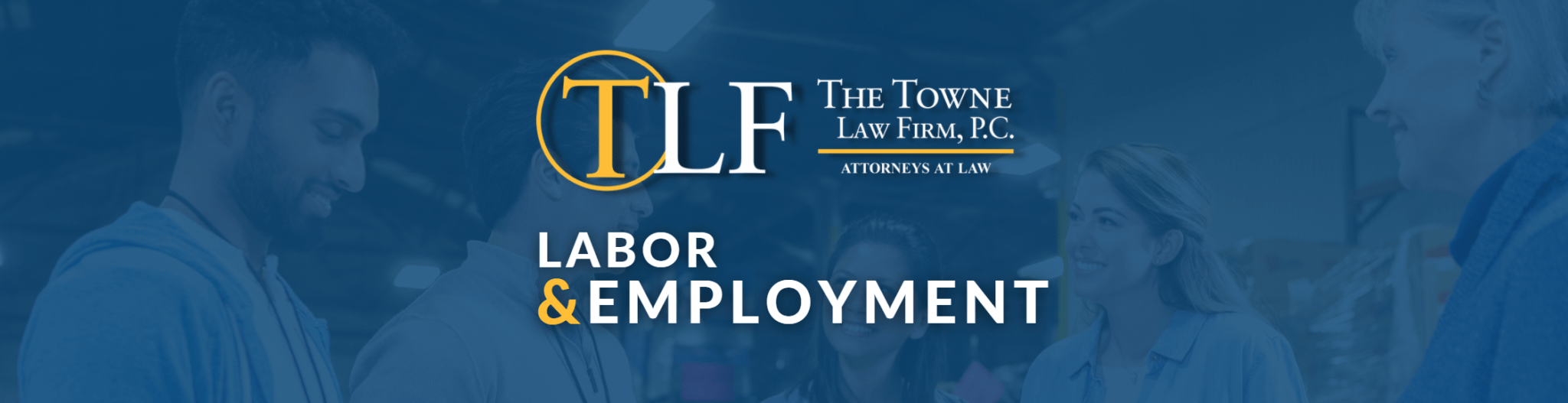People smiling at each other, The Towne Law Firm logo Labor & Employment Attorneys