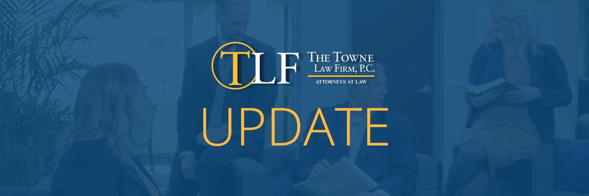 Blog Banner Image - The Towne Law Firm Attorneys in background with TLF Logo and "update"